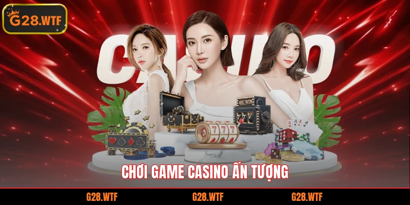 Chơi game casino ấn tượng