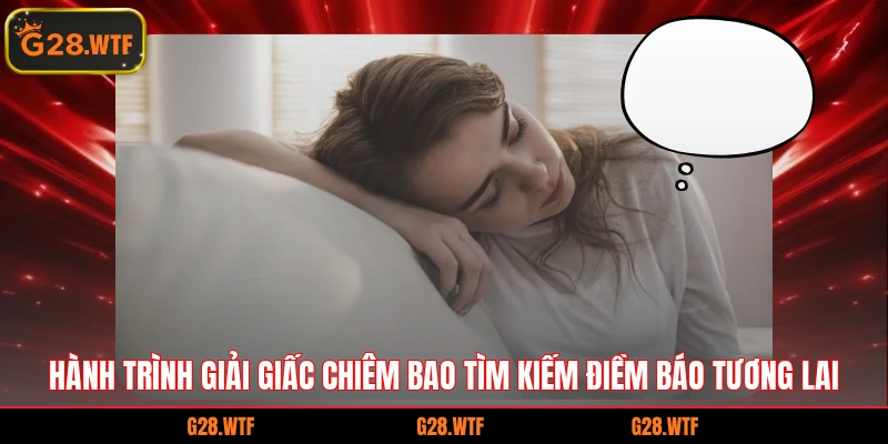 Hành trình giải giấc chiêm bao tìm kiếm điềm báo tương lai