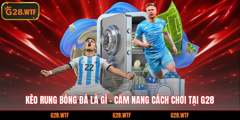 kèo rung bóng đá là gì