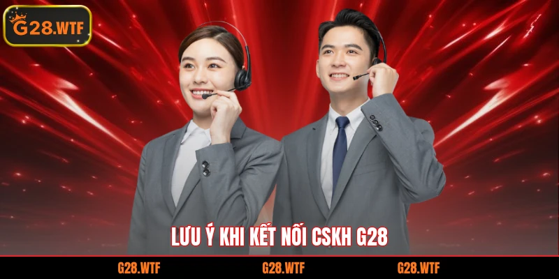 Lưu ý khi kết nối CSKH G28