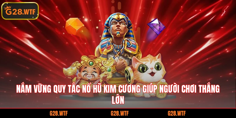 Nắm vững quy tắc nổ hũ kim cương giúp người chơi thắng lớn