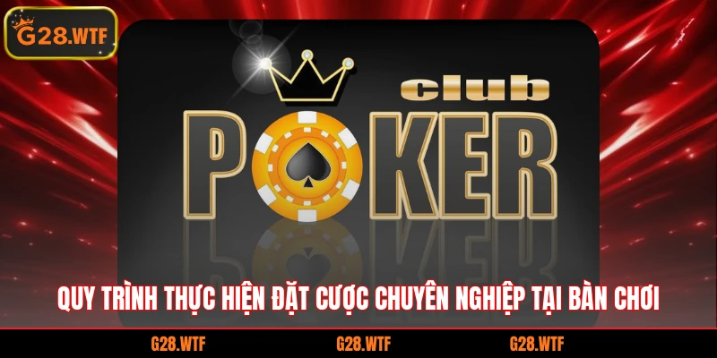 Quy trình thực hiện đặt cược chuyên nghiệp tại bàn chơi