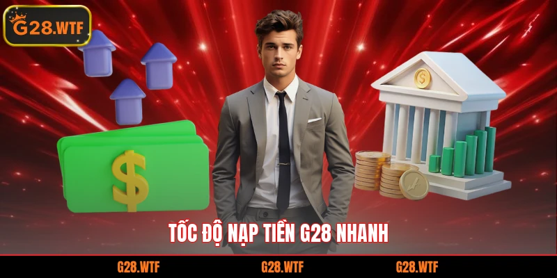 Tốc độ nạp tiền G28 nhanh